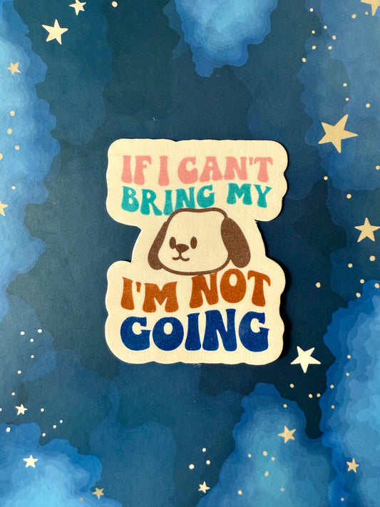 IF I CAN'T BRING MY DOG STICKER - MEDIUM
